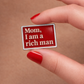 Metal Sticker : Mom i am a rich man